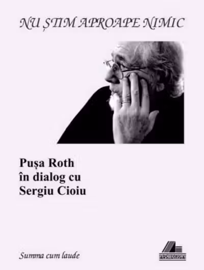 Nu știam aproape nimic. Pușa Roth în dialog cu Sergiu Cioiu