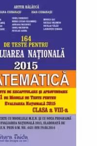 164 de Teste pentru Evaluarea Nationala 2015. Matematica