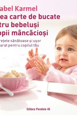 Marea carte de bucate pentru bebelusi si copii mancaciosi