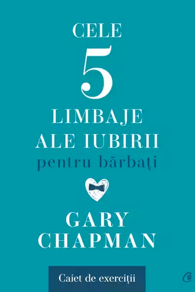Cele cinci limbaje ale iubirii pentru barbati. Caiet de exercitii