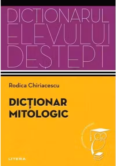 Dictionarul elevului destept. DICTIONAR MITOLOGIC.