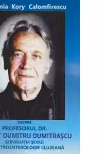Despre profesorul Dr. Docent Dumitru Dumitrascu si evolutia scolii de gastroenterologie clujeana