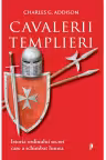 Cavalerii Templieri. Istoria ordinului secret care a schimbat lumea