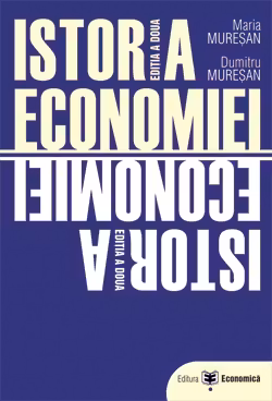Istoria economiei. Editia a doua - Maria Muresan, Dumitru Muresan