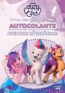 MY LITTLE PONY. PRIMA MEA CARTICICA CU AUTOCOLANTE. AVENTURI NAZDRAVANE