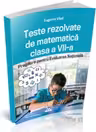 Teste rezolvate de matematica clasa a VII-a. Pregatire pentru Evaluarea Nationala