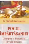 Focul impartasaniei. Liturghia si euharistia in viata Bisericii - Pr Mihail Kardamakis