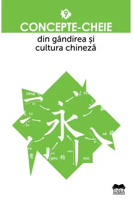 Concepte-cheie din gândirea și cultura chineză - Vol. IX