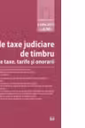 Noile taxe judiciare de timbru . Alte taxe, tarife si onorarii