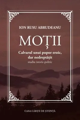 Motii. Calvarul unui popor eroic, dar nedreptatit. Studiu istoric-politic