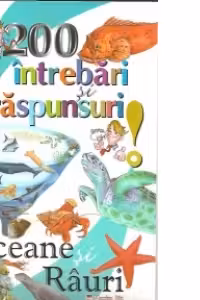 200 intrebari si raspunsuri. Oceane si rauri