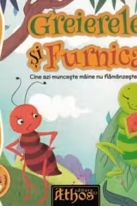 Greierele si furnica. Cine azi munceste maine nu flamanzeste