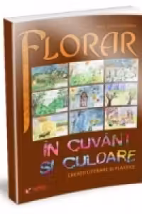 Florar in cuvant si culoare. Creatii literare si plastice