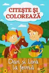 Citeste si coloreaza Dan si Lora la ferma