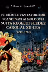 Pe urmele vizitatorilor scandinavi ai Moldovei suita regelui suedez Carol al XII-lea (1709-1714)