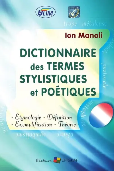 Ditionnaire des termes stylistiques et poetiques. Ion Manole. 2012. Epigraf