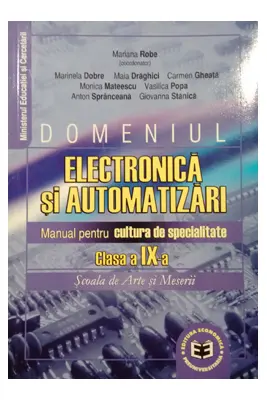Domeniul Electrotehnica si Automatizari. Clasa a IX-a. Manual pentru cultura de specialitate, scoala de arte si meserii - Mariana Robe, Marinela Dobre, Maia Draghici, Carmen Gheata, Monica Mateescu, Vasilica Popa, Anton Spranceana, Giovanna Stanica