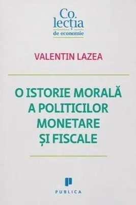 O istorie morala a politicilor monetare si fiscale