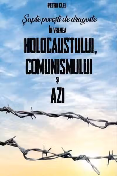 Şapte poveşti de dragoste în vremea Holocaustului, Comunismului şi Azi