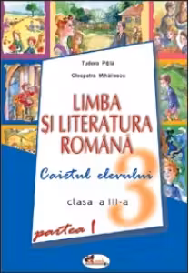 Limba si literatura romana Caietul elevului pentru clasa a III-a (partea I si II)