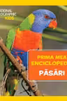 National Geographic.Prima mea enciclopedie. PASARI.