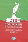 210 Compuneri si teste rezolvate. Limba si literatura romana