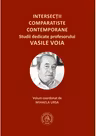 Intersectii comparatiste contemporane. Studii dedicate profesorului Vasile Voia