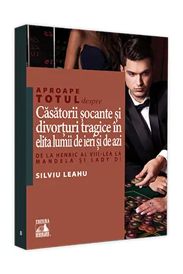 Aproape totul despre... Casatorii socante si divorturi tragice in elita lumii de ieri si de azi. De la Henric al VIII-lea la Mandela si Lady Di