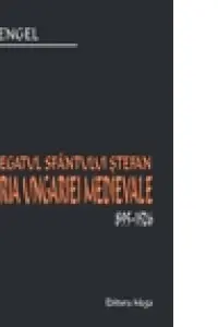 Regatul Sfantului Stefan. Istoria Ungariei Medievale 895-1526