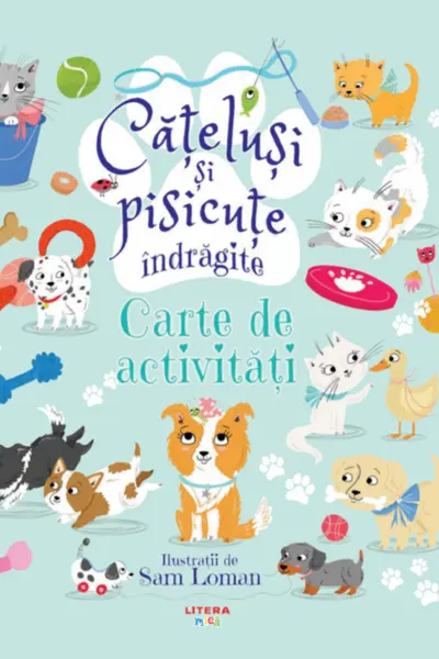 CATELUSI SI PISICUTE INDRAGITE. Carte de activitati. Sam Loman