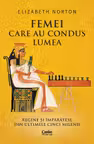 Femei care au condus lumea. Regine si imparatese din ultimele cinci milenii
