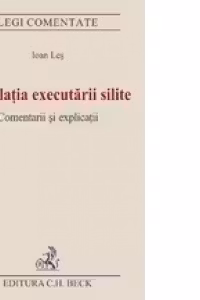 Legislatia executarii silite. Comentarii si explicatii. Editia I