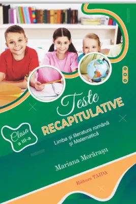 Teste recapitulative. Limba si literatura romana si matematica, clasa a 3-a