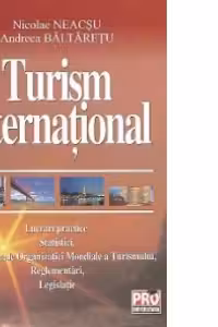 Turism international - Lucrari practice. Statistici. Documente O.M.T. Legislatie/Reglementari
