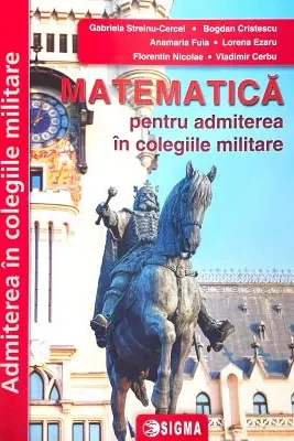 Matematica pentru admiterea in colegiile militare. Editia 2024