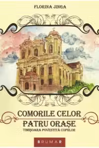 Comorile celor patru orase. Timisoara povestita copiilor