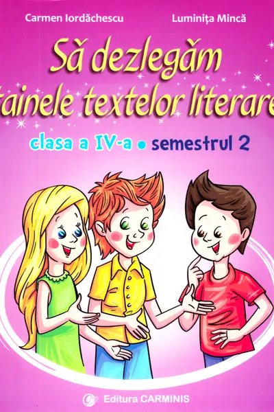 Să dezlegăm tainele textelor literare - Clasa 4 Sem. 2 AL