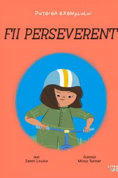 PUTEREA EXEMPLULUI. FII PERSEVERENT! Zanni Louise Missy Turner