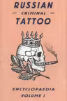 Russian Criminal Tattoo Encyclopaedia Volume I