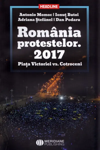 România protestelor. 2017. Piața Victoriei vs. Cotroceni