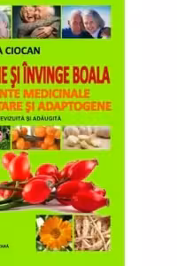 Previne si invinge boala cu plante medicinale imunitare si adaptogene. Editia 2, revizuita si adaugita