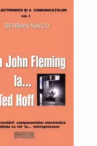 De la John Fleming la... Ted Hoff. Istoria inventarii componentelor electronice de la dioda cu vid la... microprocesor