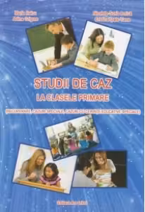 Studii de caz la clasele primare (recuperare, cazuri speciale, cazuri cu cerinte educative speciale) - Maria Raicu