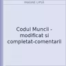 Codul Muncii - modificat si completat-comentarii