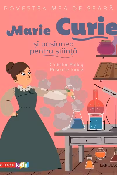 Povestea mea de seară: Marie Curie și pasiunea pentru știință