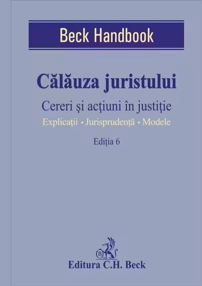 Călăuza juristului Ed.6. Cereri și acțiuni în justiție