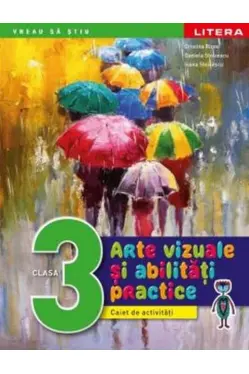 ARTE VIZUALE SI ABILITATI PRACTICE. Caiet de activitati. Clasa a III-a