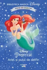 Biblioteca magica. DISNEY PRINTESE. ARIEL SI PUIUL DE DELFIN. Editie de colectie