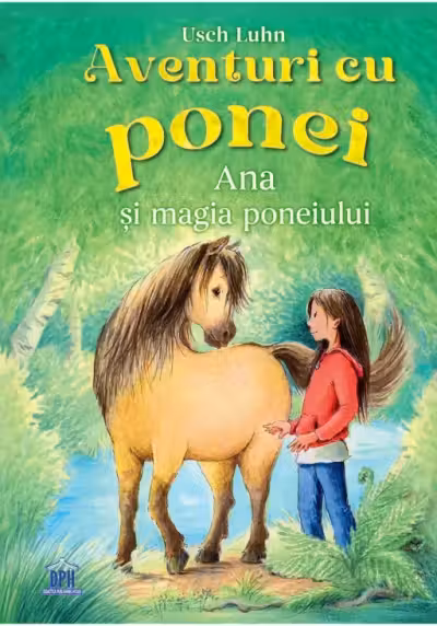 Aventuri cu Ponei - Vol. 1 - Ana si Magia Poneiului