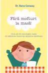 Fara mofturi la masa. Cum sa va convingeti copiii sa manance bucurosi alimente sanatoase